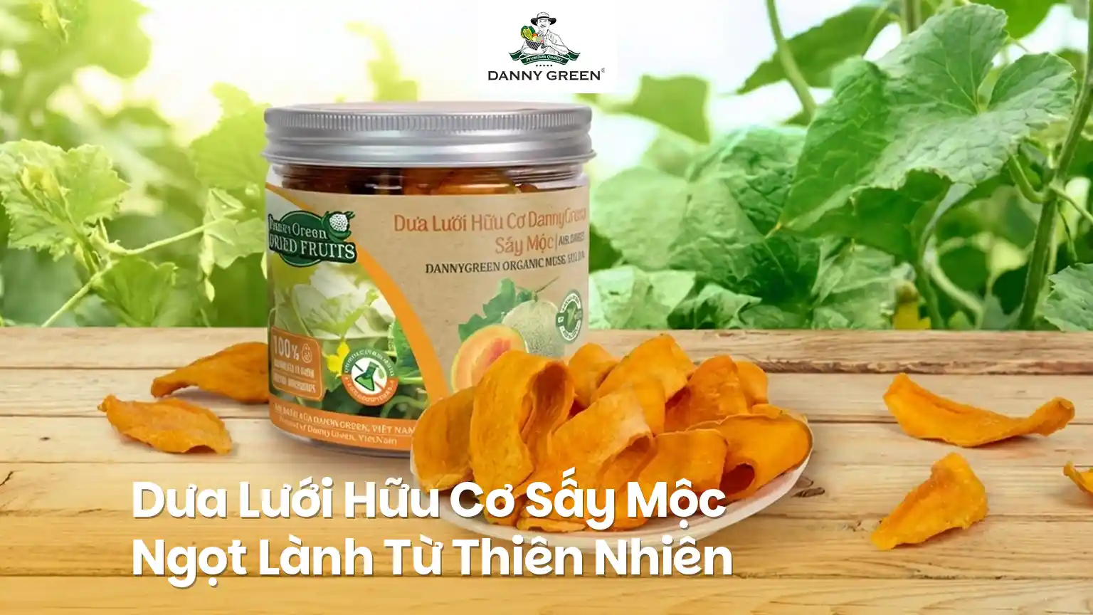Dưa Lưới Hữu Cơ Sấy Mộc DannyGreen – Ngọt Lành Từ Thiên Nhiên