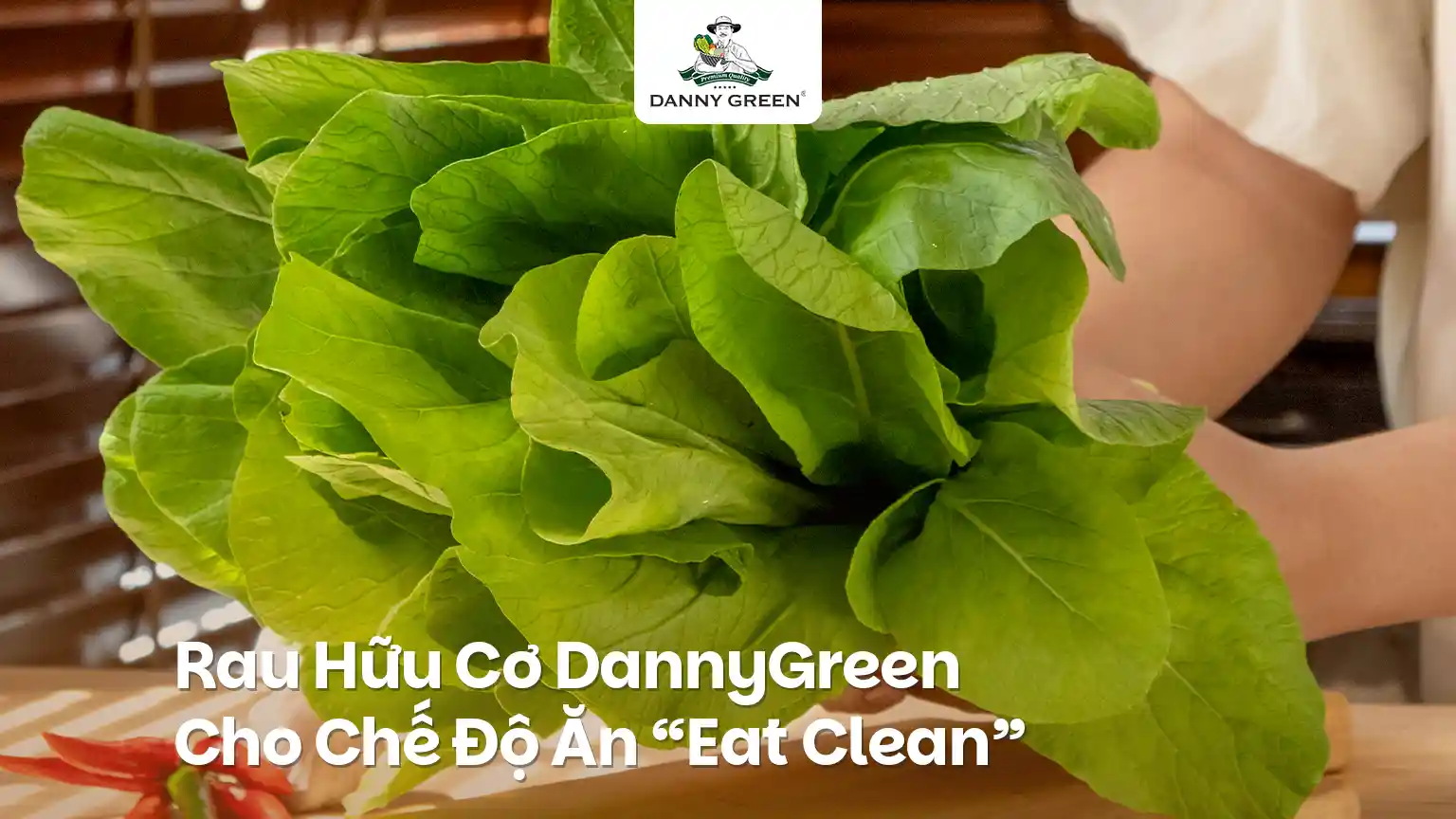 Vì Sao Rau Hữu Cơ DannyGreen Là Lựa Chọn Hoàn Hảo Cho Chế Độ Eat Clean?