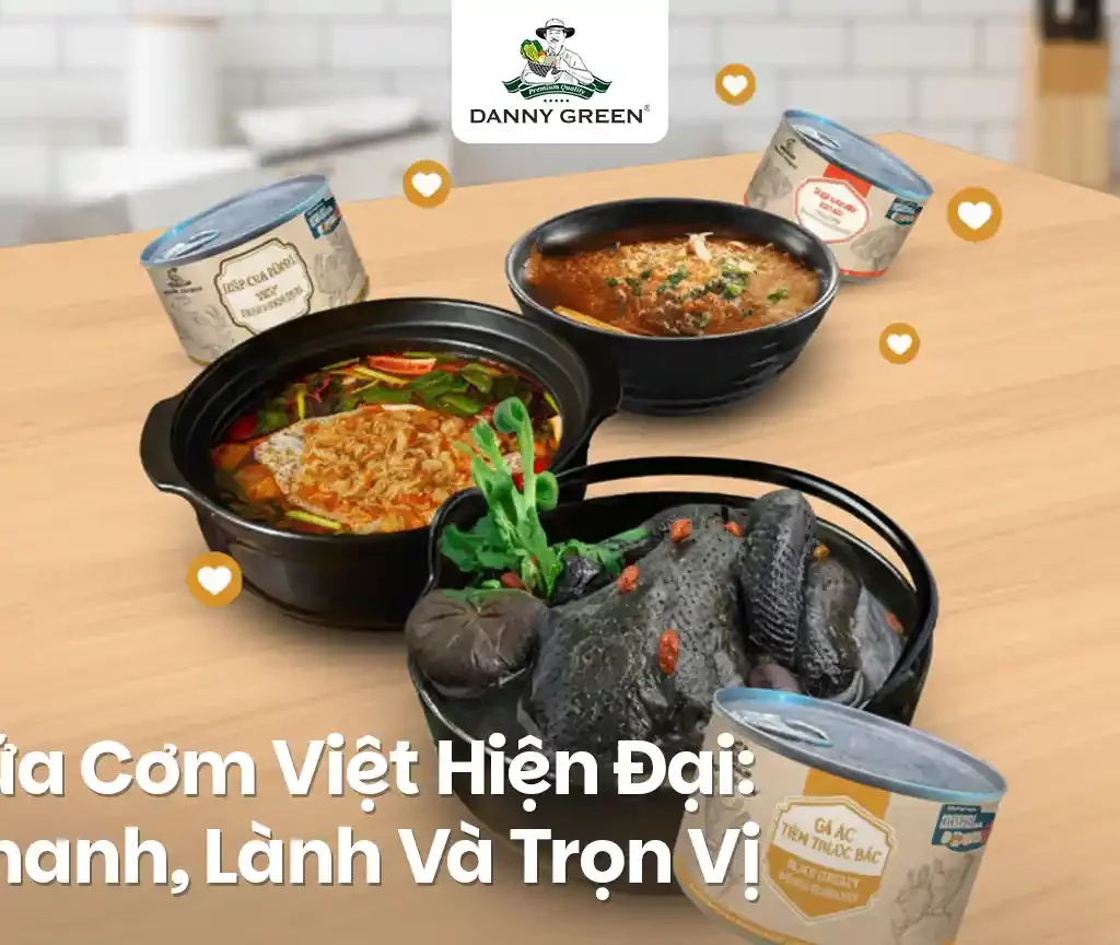 Bữa Cơm Việt Hiện Đại: Nhanh, Lành Và Trọn Vị Cùng DannyGreen