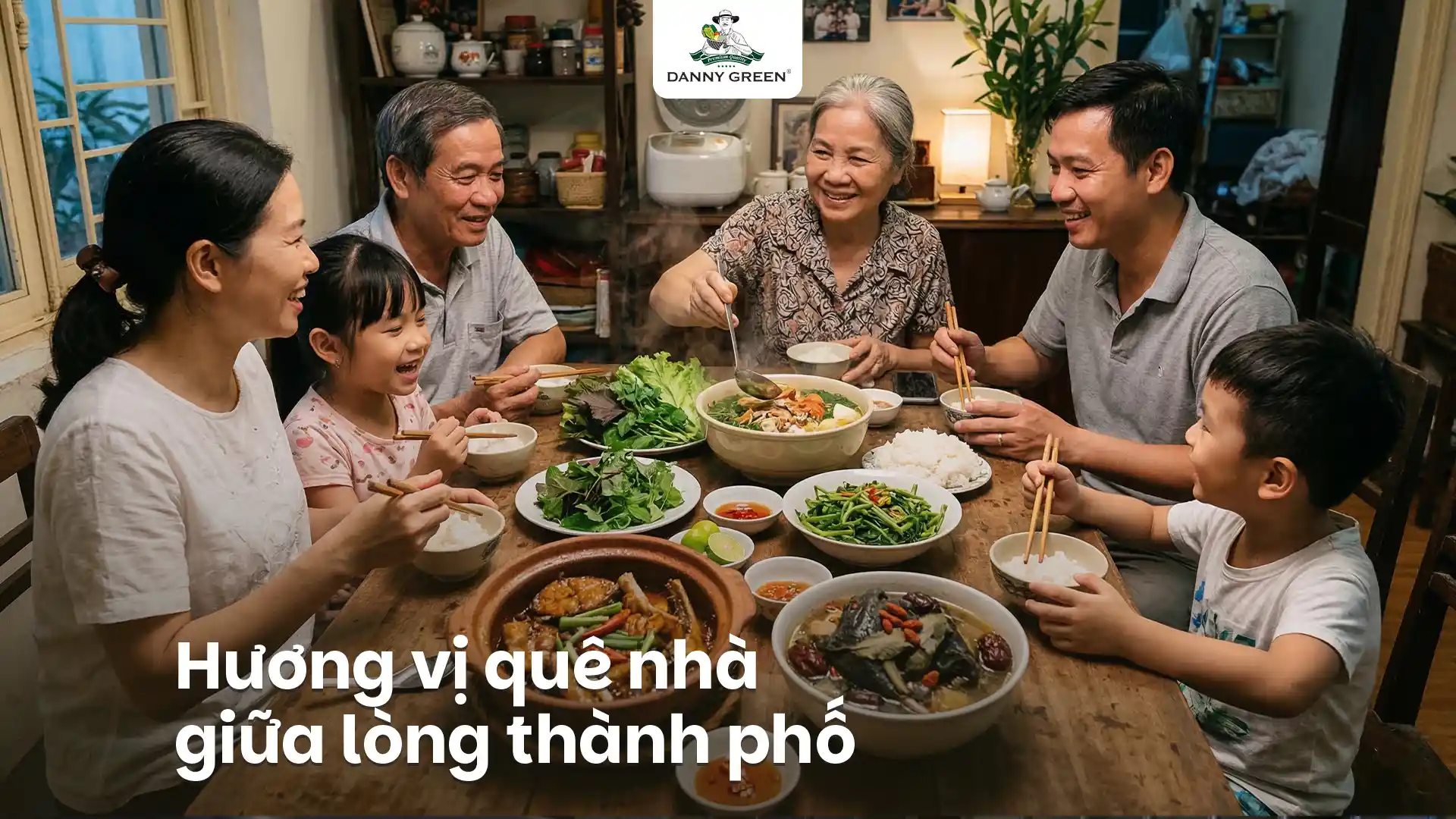 GIỮ LẠI HƯƠNG VỊ CƠM QUÊ GIỮA LÒNG THÀNH PHỐ CÙNG DANNYGREEN