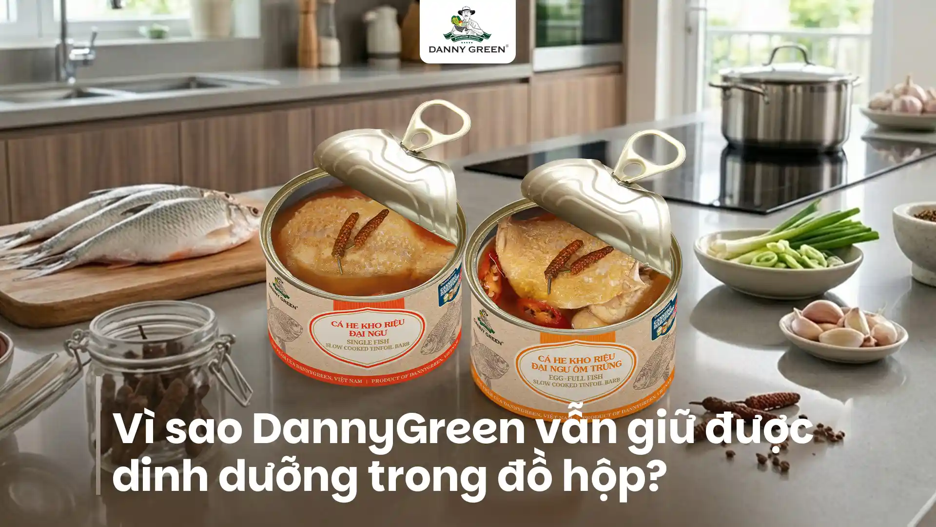 Sự thật về thực phẩm đóng hộp: Vì sao DannyGreen vẫn giữ được dinh dưỡng?