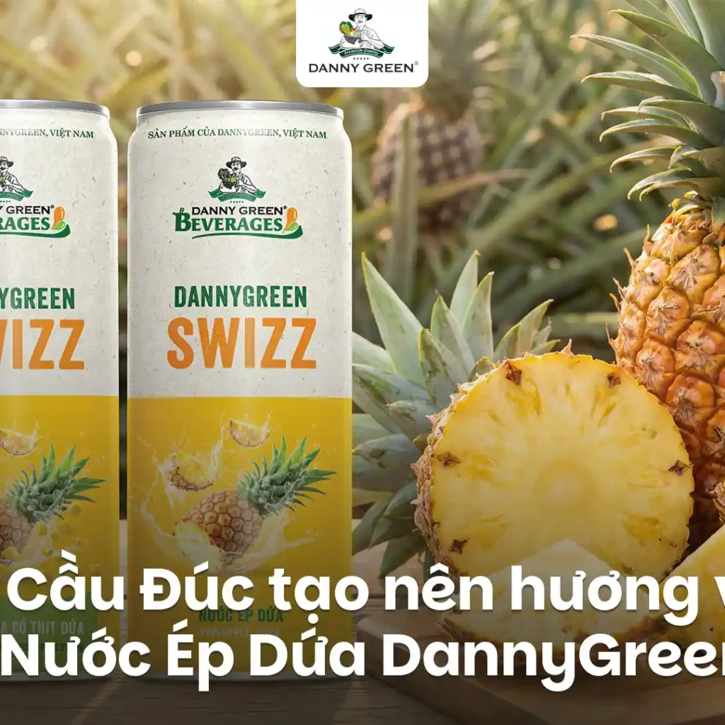 Bí mật đằng sau hương vị nước ép DannyGreen: Dứa Cầu Đúc