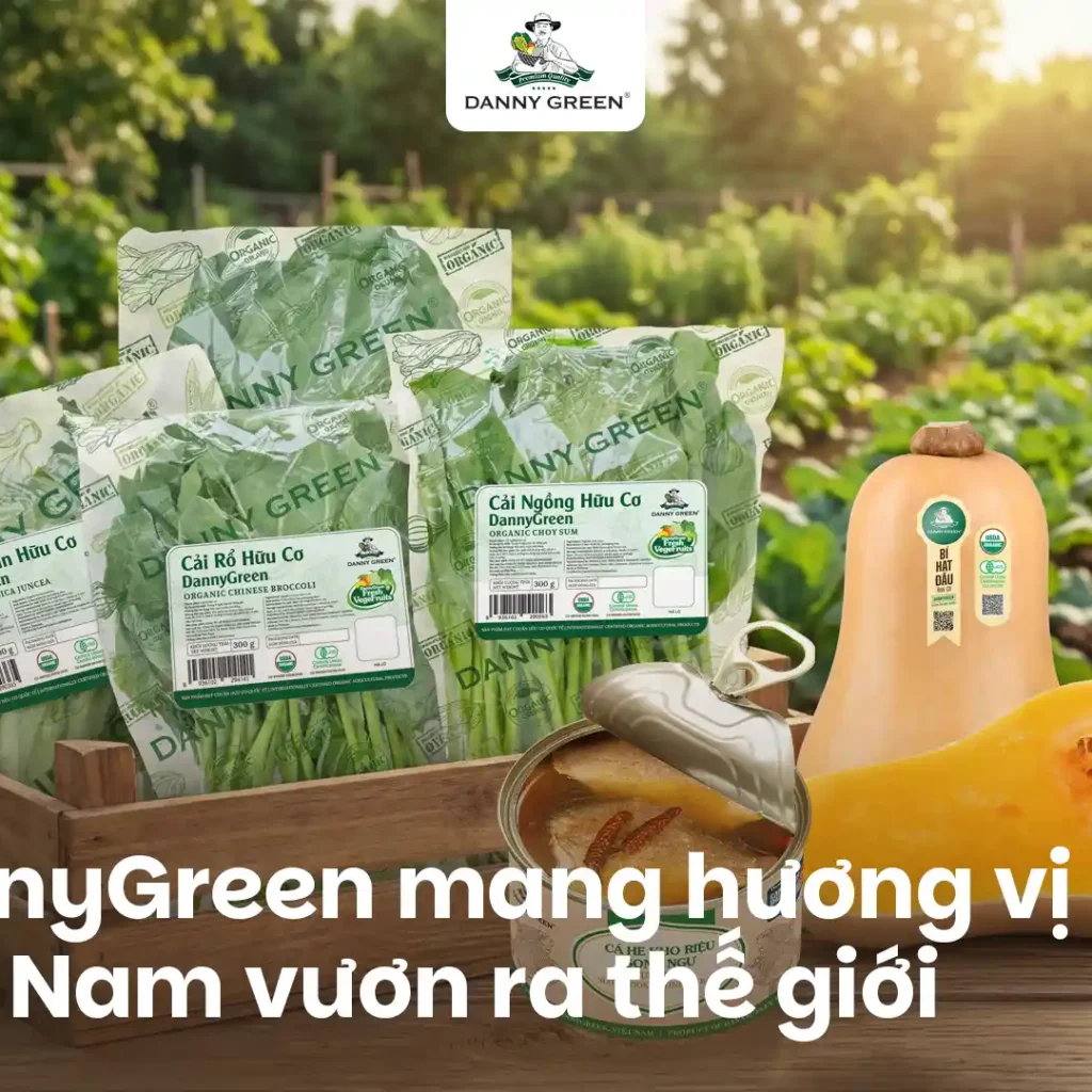DannyGreen: Nâng tầm nguyên liệu Việt, mang hương vị bản địa vươn ra thế giới