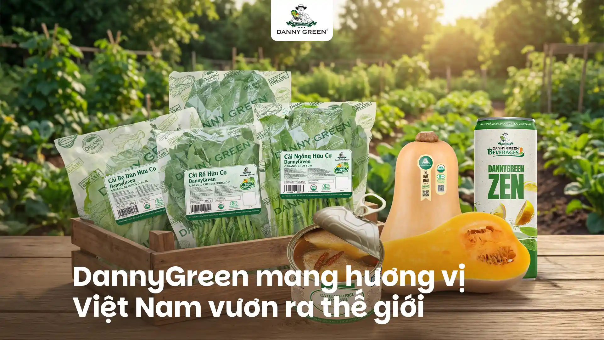 DannyGreen: Nâng tầm nguyên liệu Việt, mang hương vị bản địa vươn ra thế giới