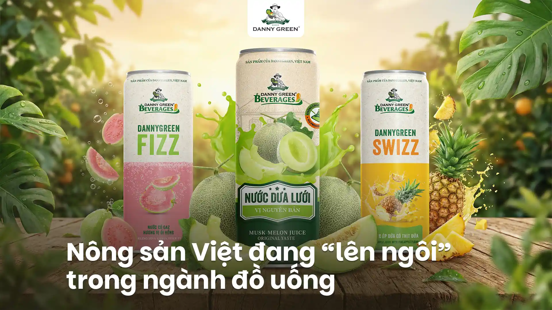 Nông sản Việt đang “lên ngôi” trong ngành đồ uống: Hành trình nâng tầm giá trị từ DannyGreen