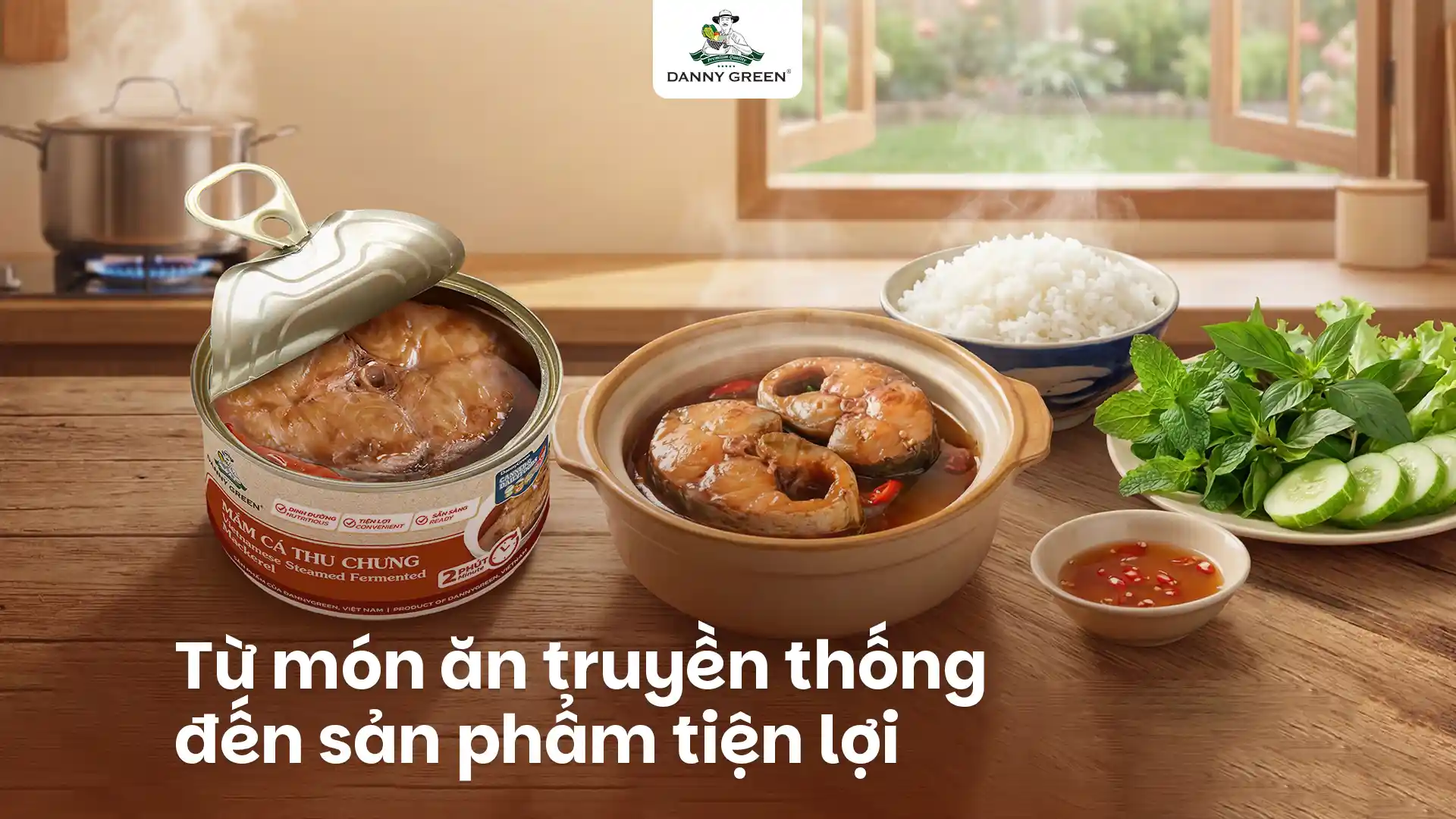 Từ món ăn truyền thống đến sản phẩm tiện lợi: Mắm cá thu chưng DannyGreen