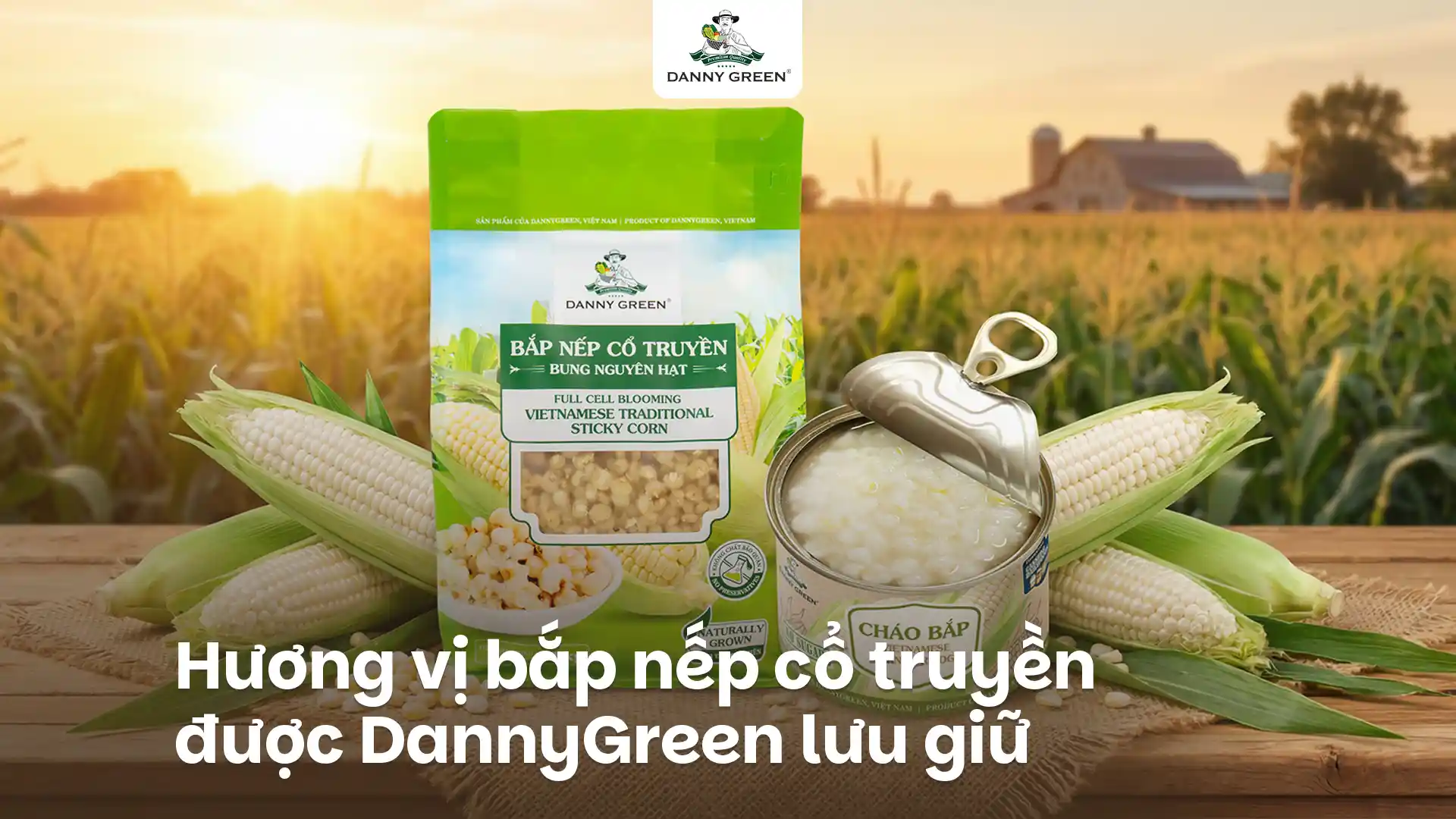 Hương vị bắp nếp cổ truyền được DannyGreen lưu giữ trong nhịp sống hiện đại